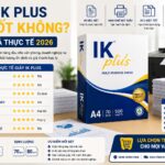 Giấy IK Plus Có Tốt Không? Đánh Giá Thực Tế 2026
